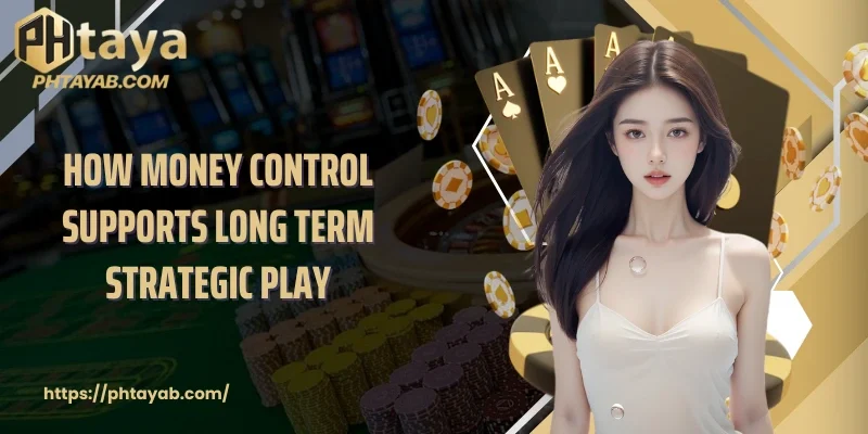 How money control supports long term strategic play