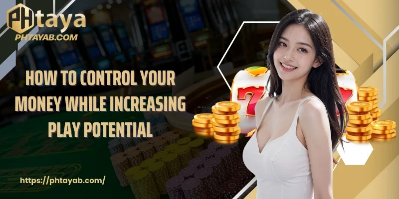 How to control your money while increasing play potential