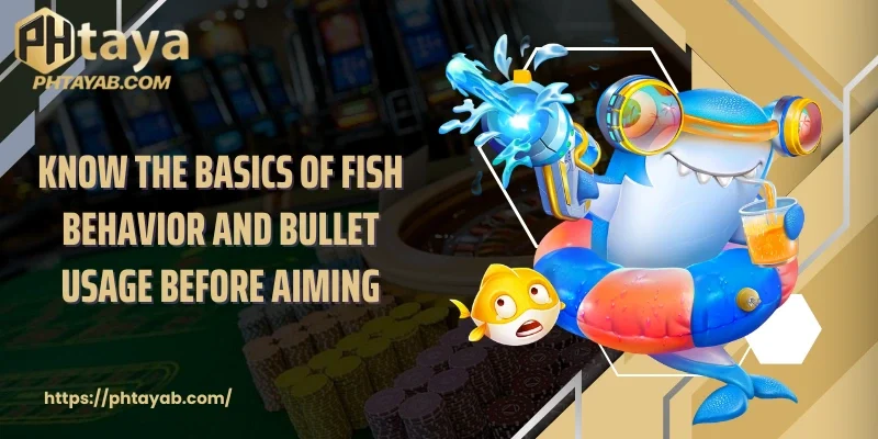 Know the basics of fish behavior and bullet usage before aiming