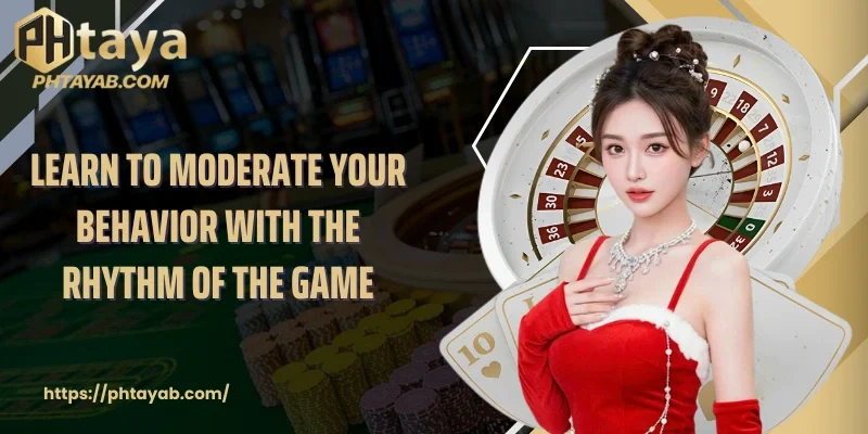 Learn to moderate your behavior with the rhythm of the game