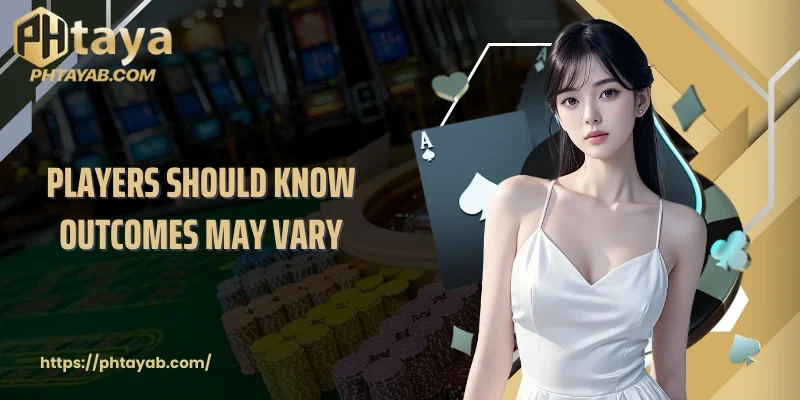 Players should know outcomes may vary